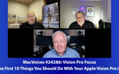 MacVoices #24286: The First 10 Things You Should Do With Your Apple Vision Pro (1)