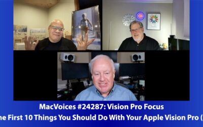 MacVoices #24287: The First 10 Things You Should Do With Your Apple Vision Pro (2)