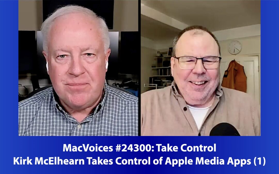 MacVoices #24300: Kirk McElhearn Takes Control of Apple Media Apps (1)