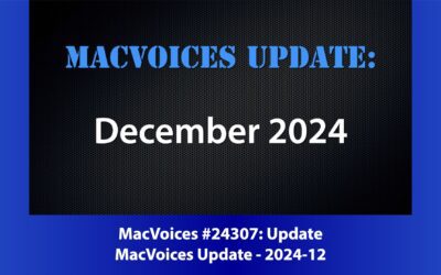 MacVoices #24307: MacVoices Update – 2024-12