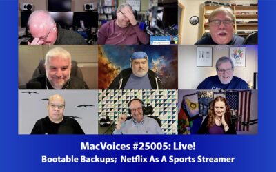 MacVoices #25005: Live! – Bootable Backups;  Netflix As A Sports Streamer