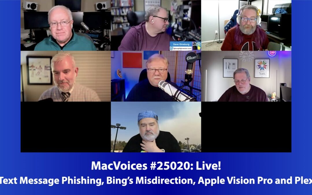 MacVoices #24020: Live! – Text Message Phishing, Bing’s Misdirection, Apple Vision Pro and Plex