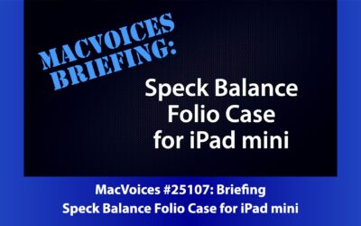 MacVoices #25107: MacVoices Briefing – The Speck Balance Folio iPad mini case