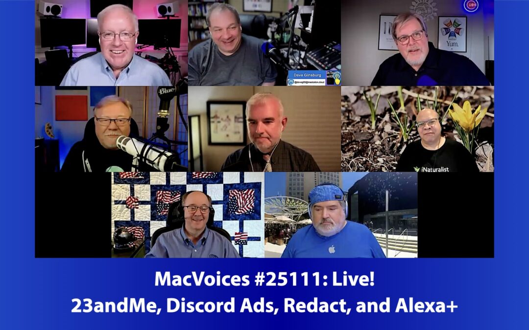 MacVoices #25111 – Live! – 23 and me, Discord ads, Redact, and Alexa+
