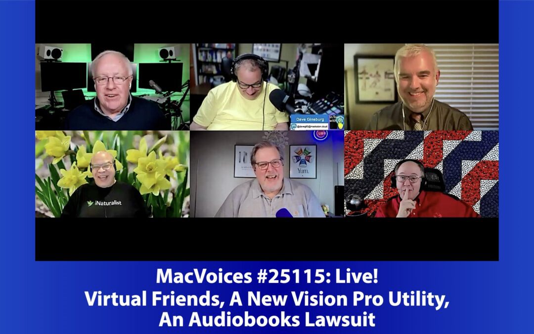 MacVoices #25115: Live! – Virtual Friends, A New Vision Pro Utility, An Audiobooks Lawsuit