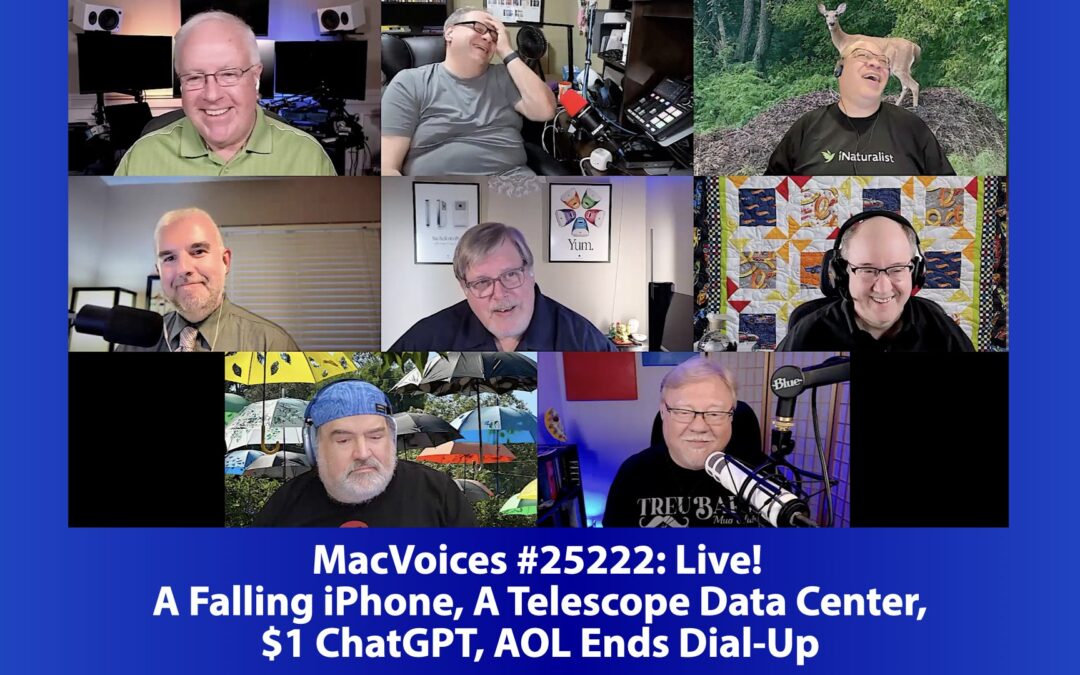 MacVoices #25222: Live! – A Falling iPhone, A Telescope Data Center, $1 ChatGPT, AOL Ends Dial-Up