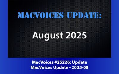 MacVoices #25226: MacVoices Update – 2025-08
