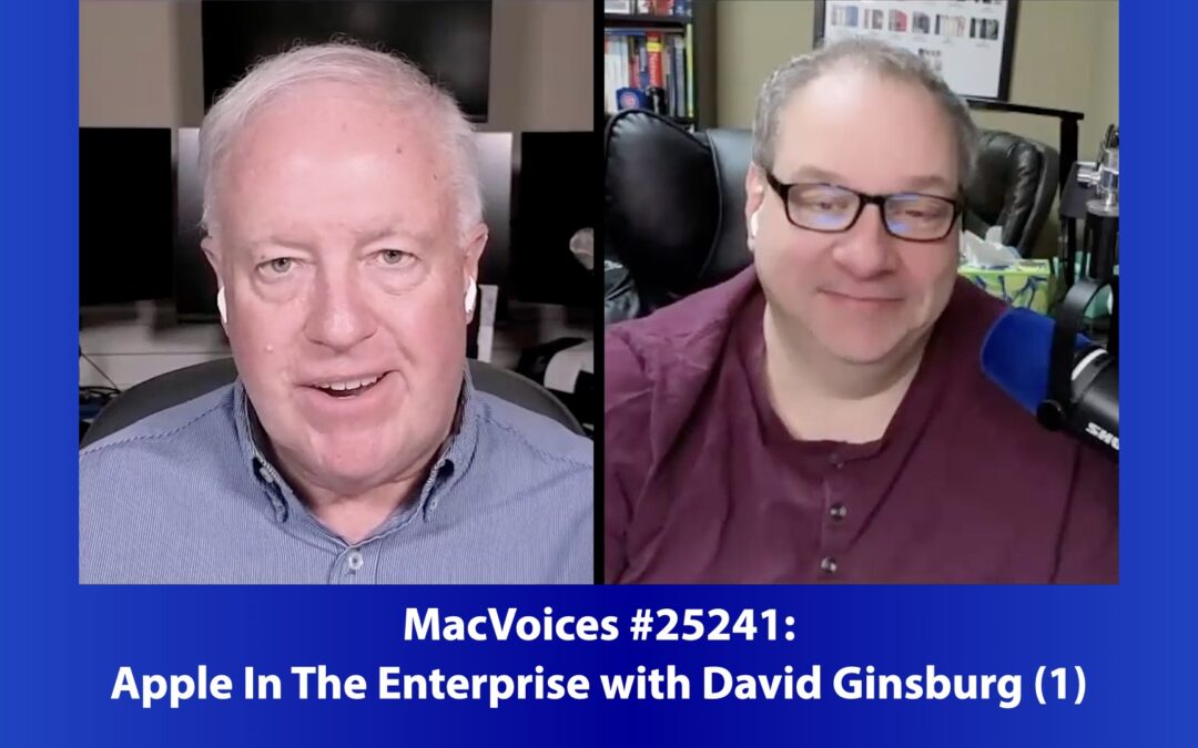 MacVoices #25241: Apple In The Enterprise with David Ginsburg (1)