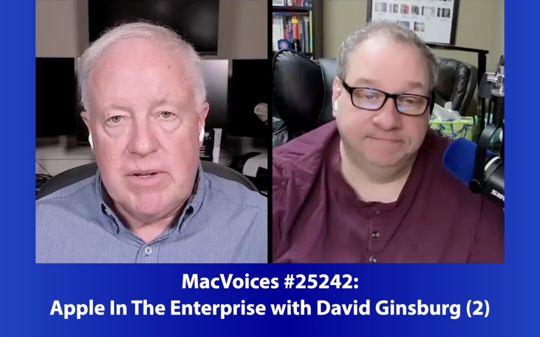 MacVoices #25242: Apple In The Enterprise with David Ginsburg (2)