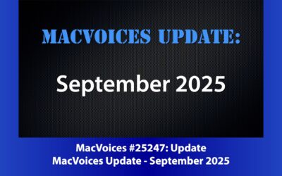 MacVoices #25247: MacVoices Update – 2025-09