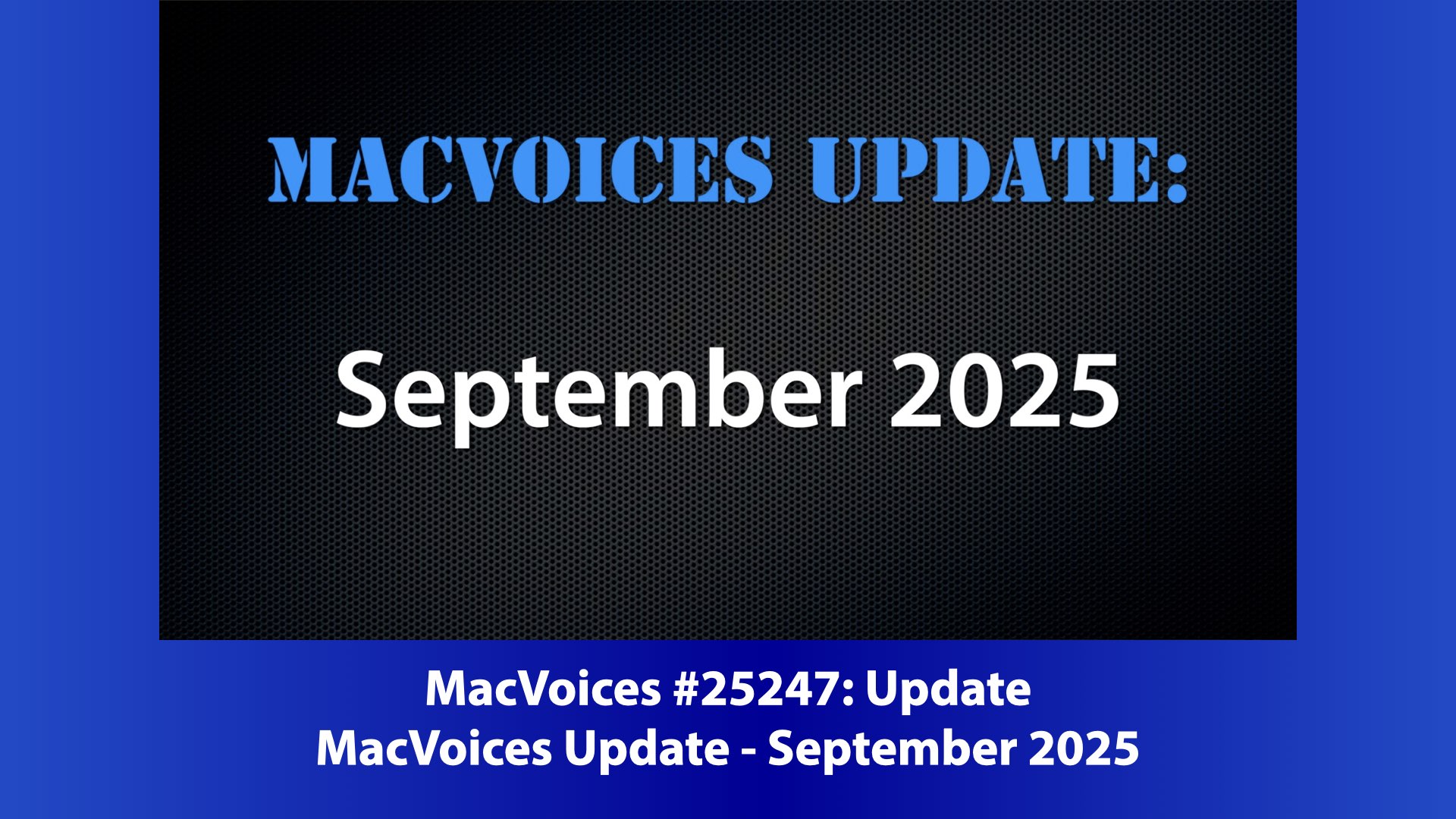 MacVoices Update - 2025-09