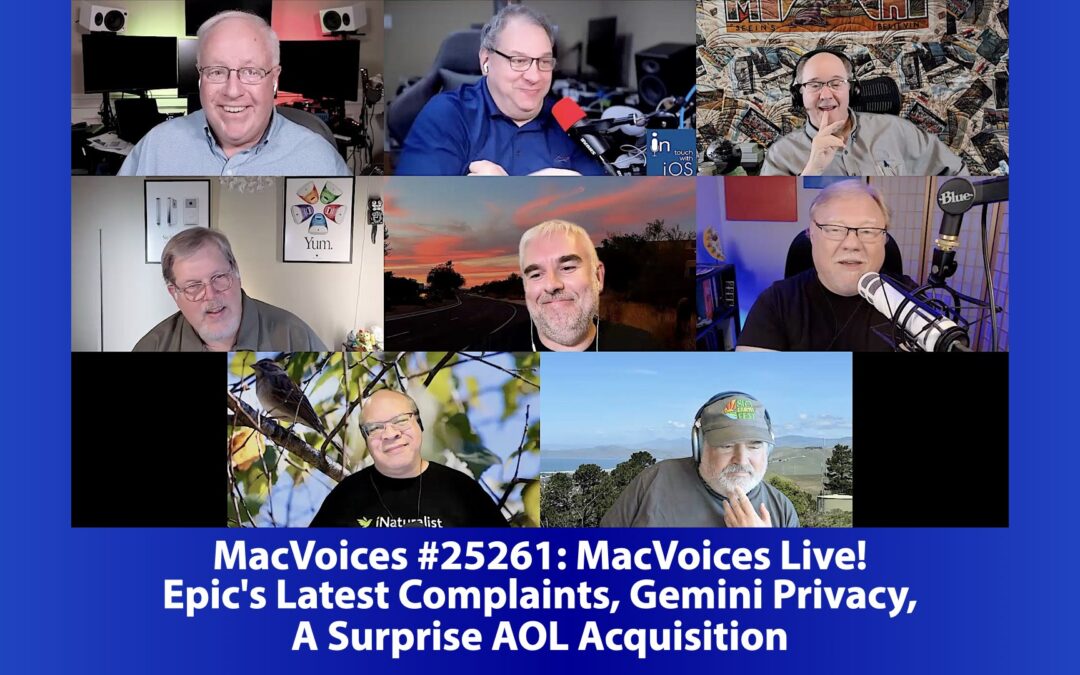 MacVoices #25261: Live! – Epic’s Latest Complaints, Gemini Privacy, A Surprise AOL Acquisition