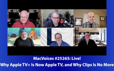 MacVoices #25265: Live! – Why Apple TV+ Is Now Apple TV, and Why Clips Is No More