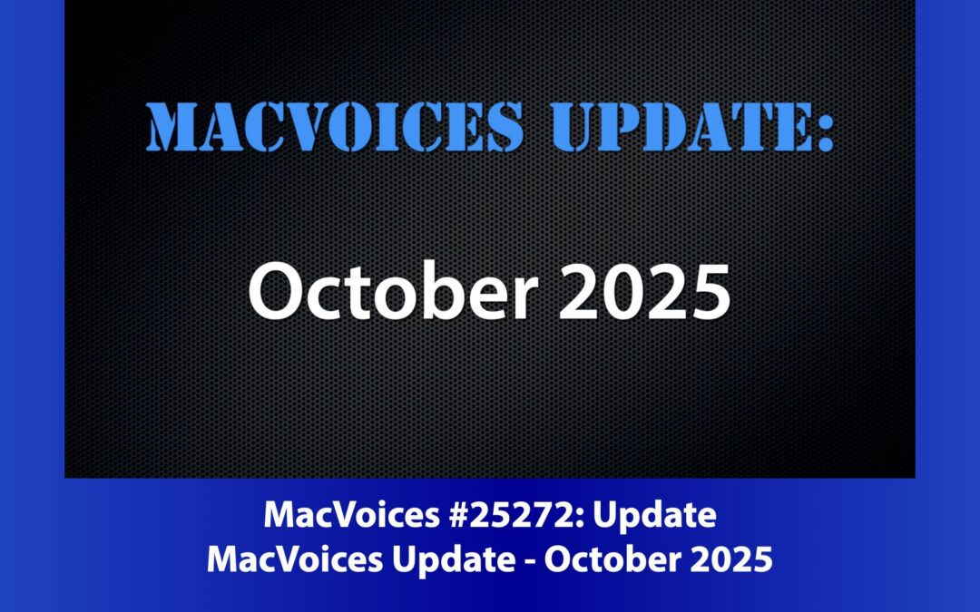 MacVoices #25272: MacVoices Update – 2025-10