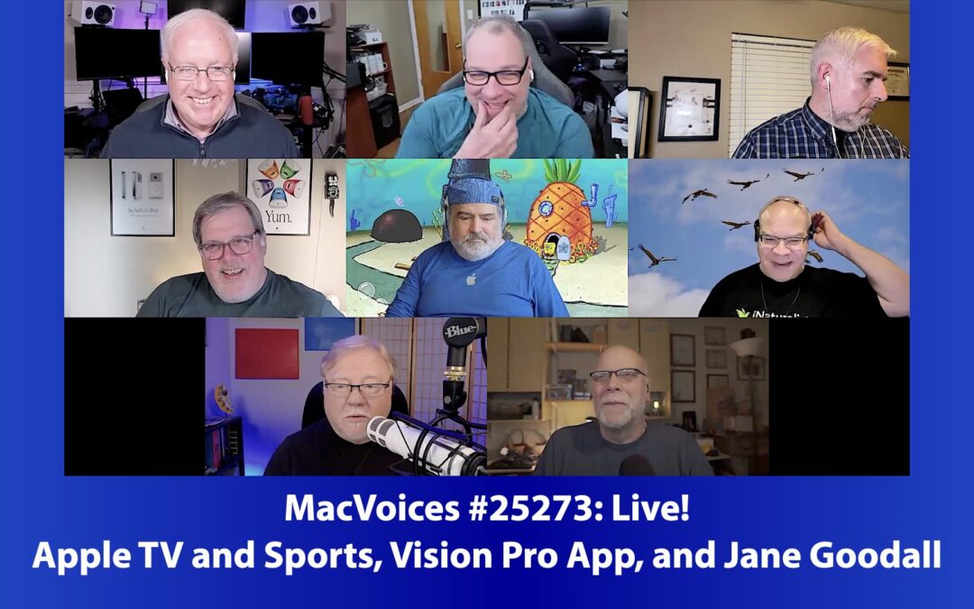 MacVoices #25273: Live! – Apple TV and Sports, Vision Pro App, and Jane Goodall