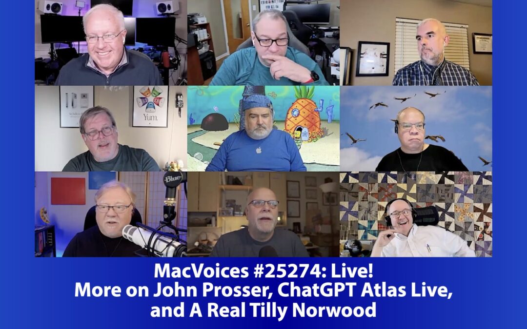 MacVoices #25274: Live! – More on John Prosser, ChatGPT Atlas Live, and A Real Tilly Norwood