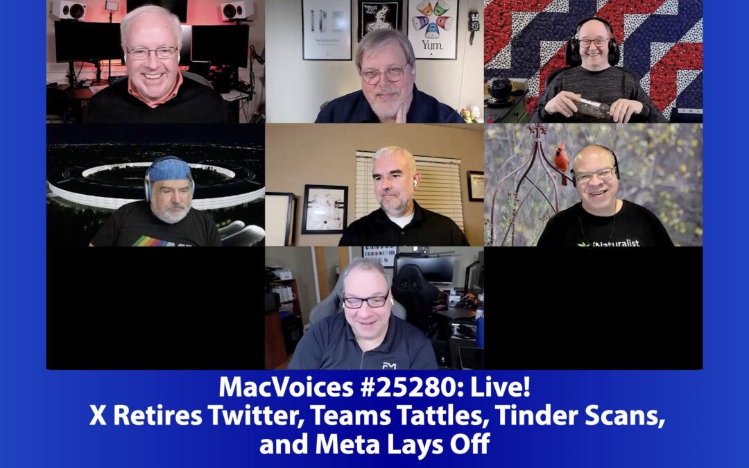 MacVoices #25280: Live! – X Retires Twitter, Teams Tattles, Tinder Scans, and Meta Lays Off