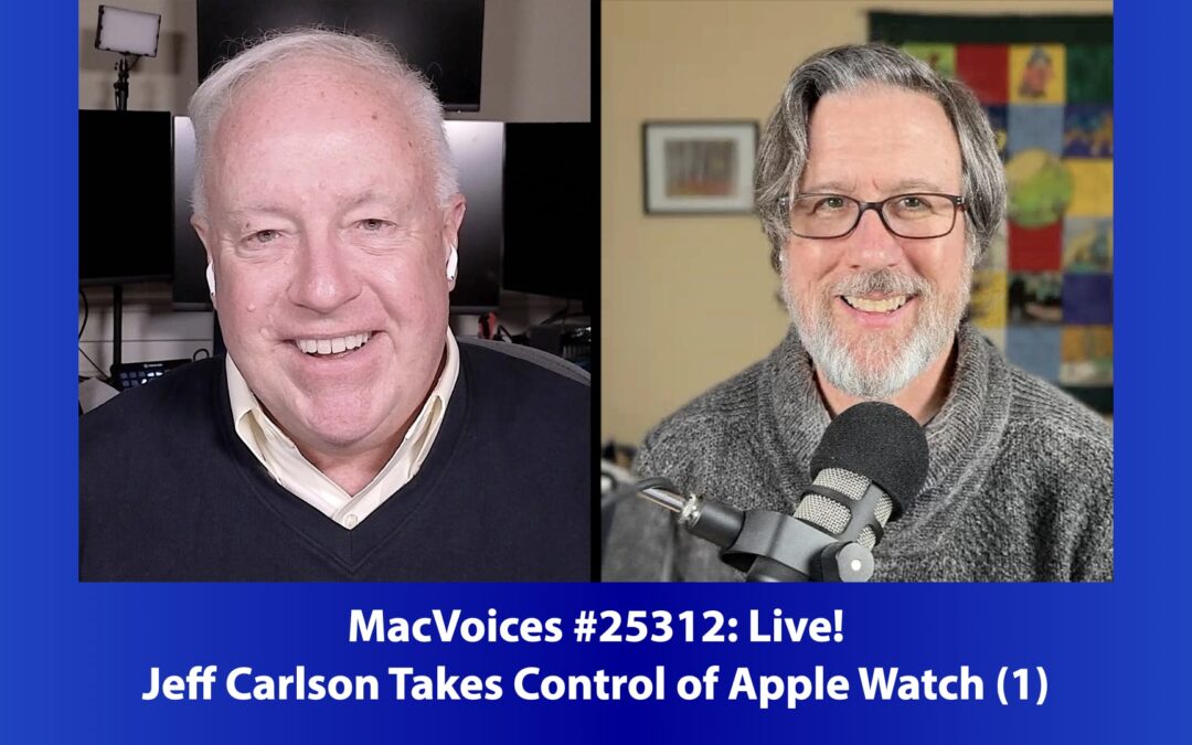 MacVoices #25312: Jeff Carlson Takes Control of Apple Watch (1)