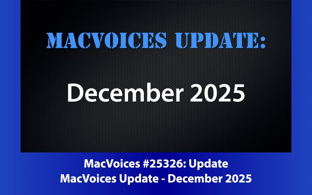 MacVoices #25326: The MacVoices Update – December 2025