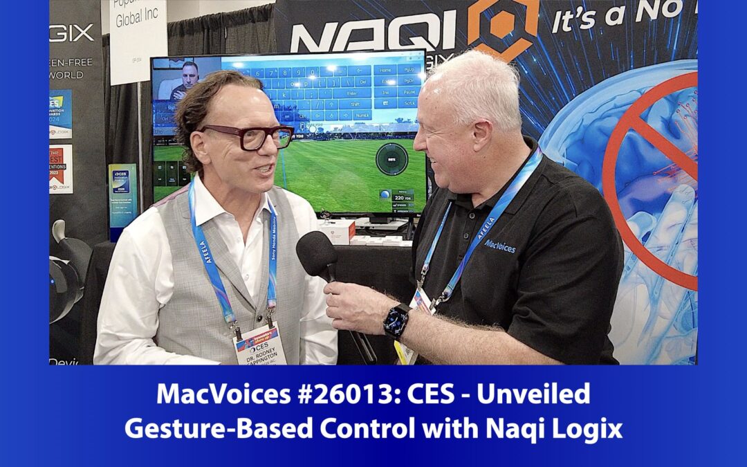 MacVoices #26013: CES Unveiled – Gesture-Based Control with Naqi Logix
