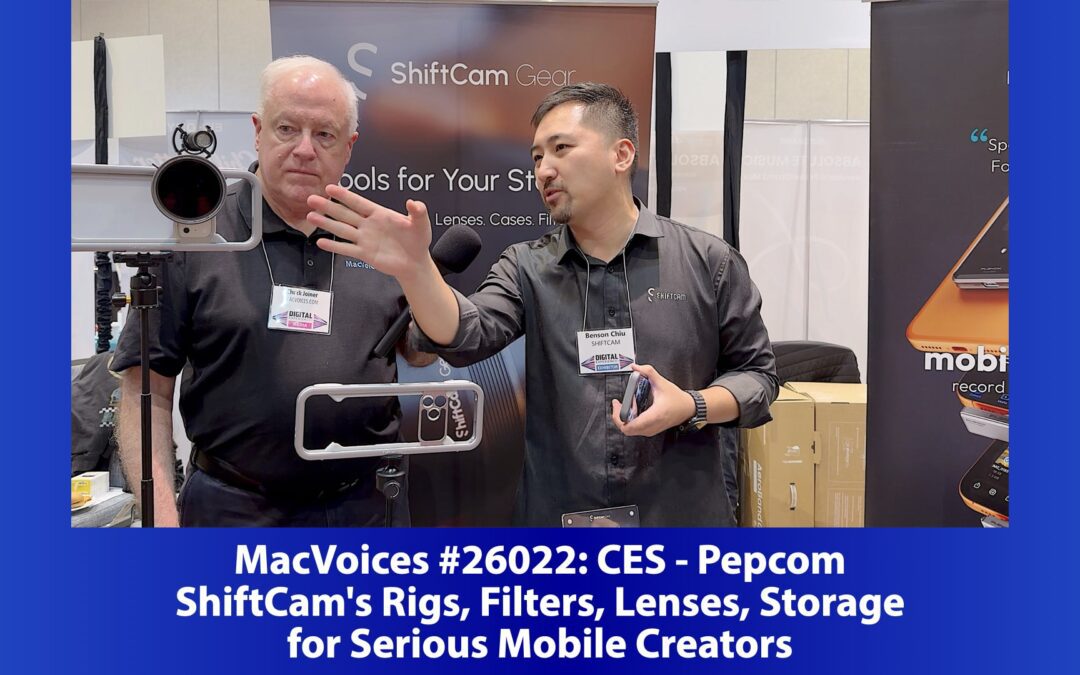 MacVoices #26022: Pepcom at CES – ShiftCam’s Rigs, Filters, Lenses, Storage for Serious Mobile Creators