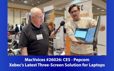 MacVoices #26026: Pepcom at CES – Xebec’s Latest Three-Screen Solution for Laptops