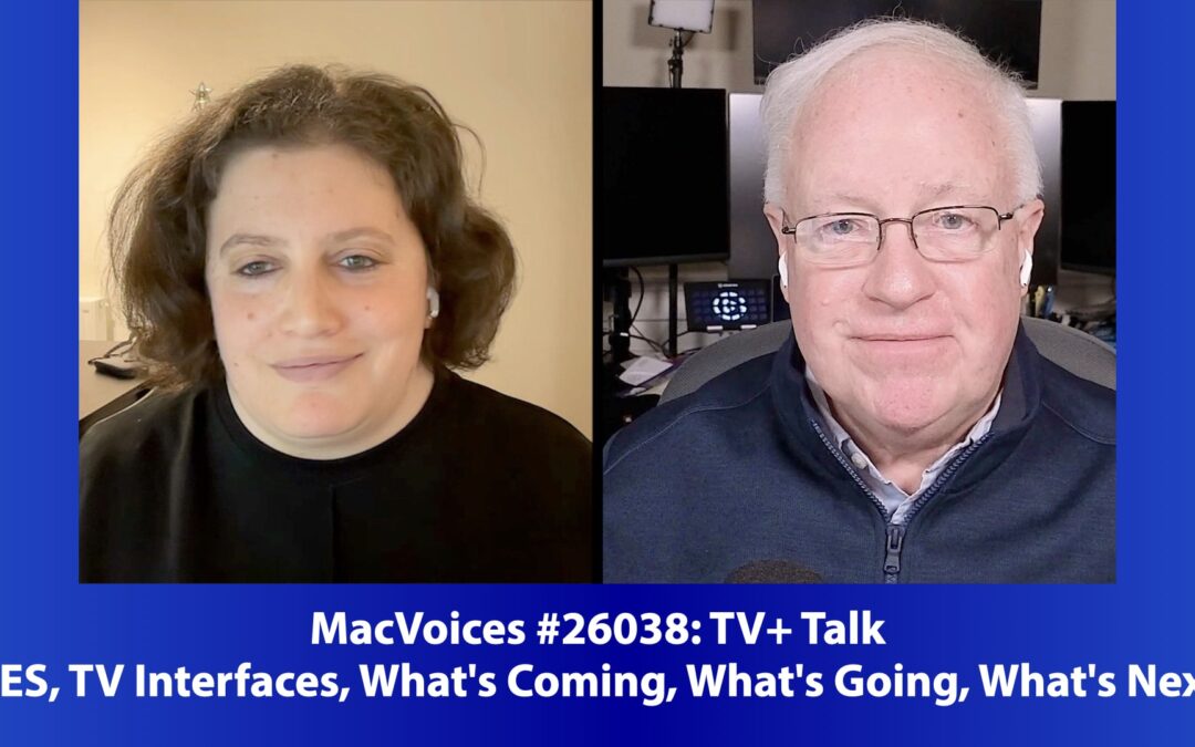 MacVoices #26038: TV+ Talk – CES, TV Interfaces, What’s coming, What’s Going, What’s Next