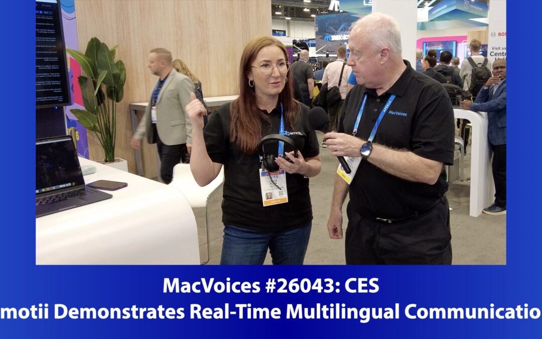 MacVoices #26043:  CES – Emotii Demonstrates Real-Time Multilingual Communication