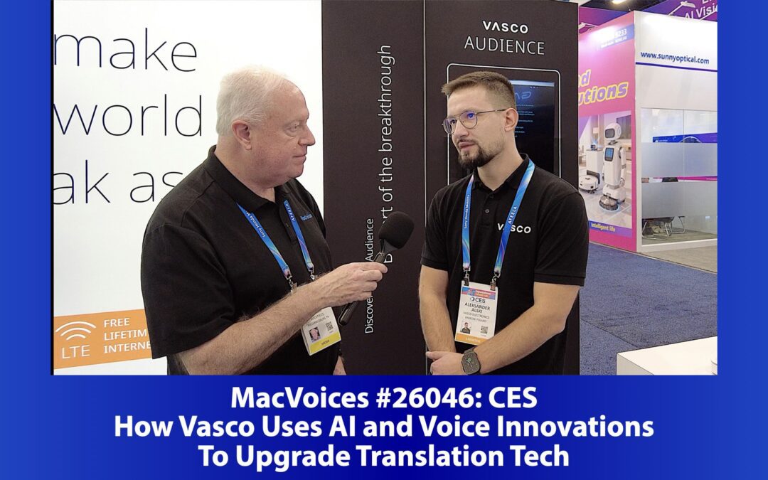 MacVoices #26046: CES – How Vasco Uses AI and Voice Innovations To Upgrade Translation Tech