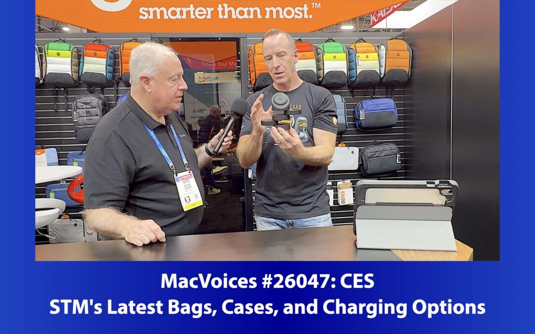 MacVoices #26047: CES – STM’s Latest Bags, Cases, and Charging Options