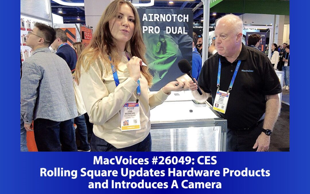 MacVoices #26049: CES – Rolling Square Updates Hardware Products and Introduces A Camera