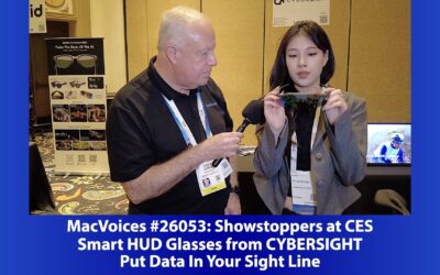 MacVoices #25053: Showstoppers at CES – Smart HUD Glasses from CYBERSIGHT Put Data In Your Sight Line