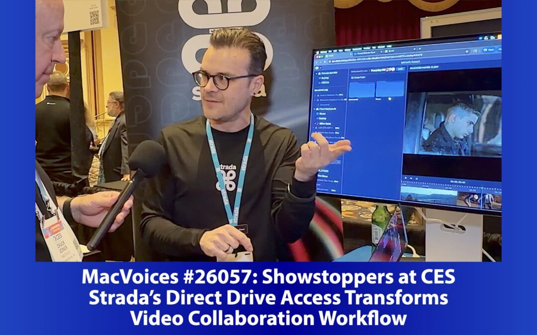 MacVoices #26057: Showstoppers at CES – Strada’s Direct Drive Access Transforms Video Collaboration Workflow