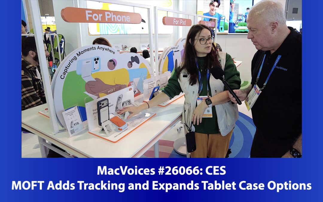 MacVoices #25066: CES – MOFT Adds Tracking and Expands Tablet Case Options