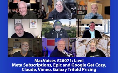 MacVoices #26071: Live! – Meta Subscriptions, Epic and Google Get Cozy, Claude, Vimeo, Galaxy Trifold Pricing
