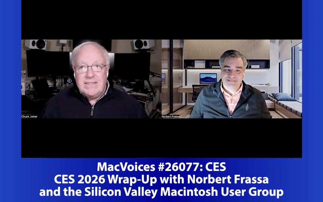 MacVoices #26077: CES 2026 Wrap-Up with Norbert Frassa and the Silicon Valley Macintosh User Group