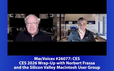 MacVoices #26077: CES 2026 Wrap-Up with Norbert Frassa and the Silicon Valley Macintosh User Group