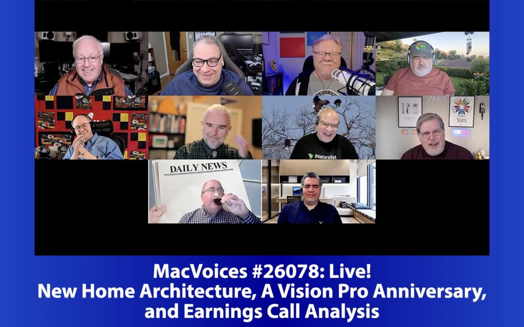 MacVoices #26078: Live! – New Home Architecture, A Vision Pro Anniversary, and Earnings Call Analysis