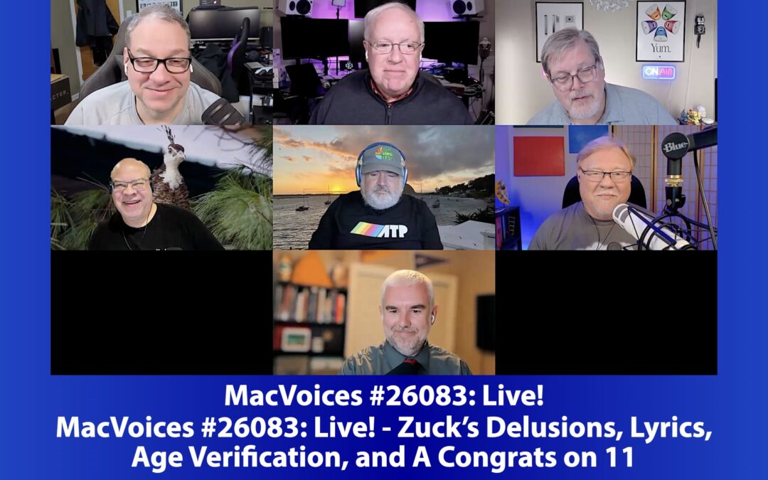 MacVoices #26083: Live! – Zuck’s Delusions, Lyrics, Age Verification, and A Congrats on 11