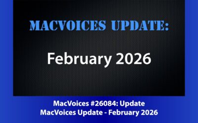 MacVoices #26084: MacVoices Update 2026-02