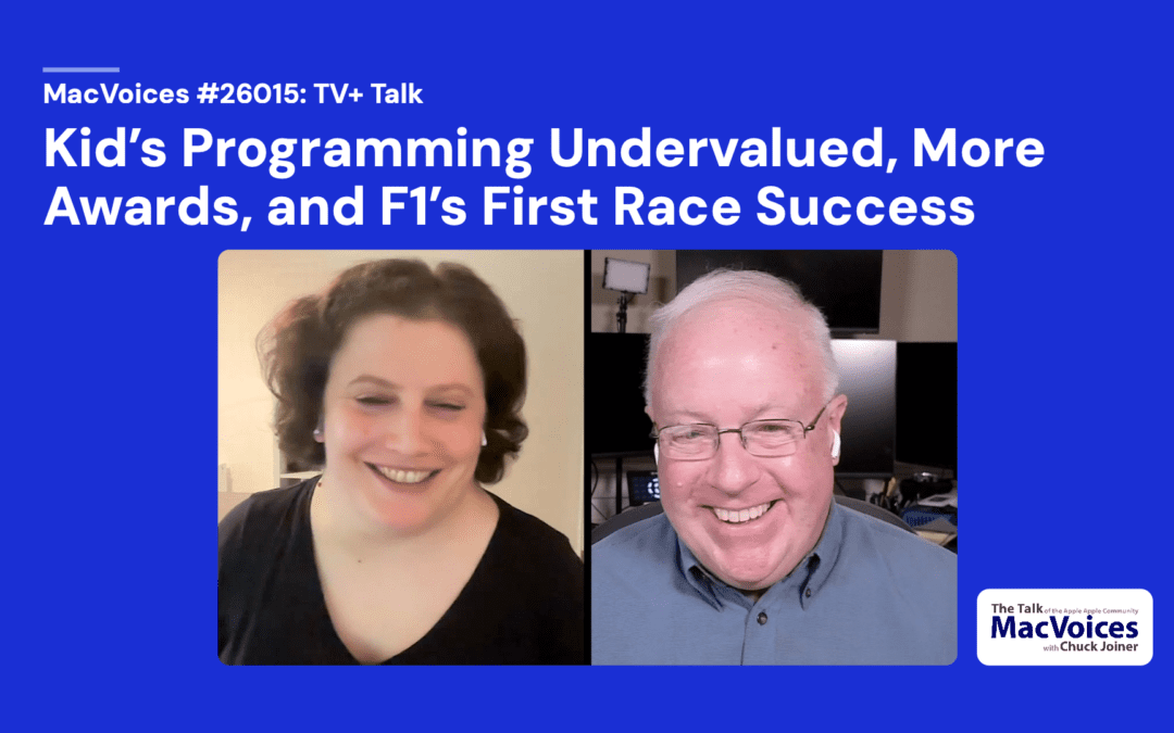 MacVoices #26105: TV+ Talk – Kid’s Programming Undervalued, More Awards, and F1’s First Race Success