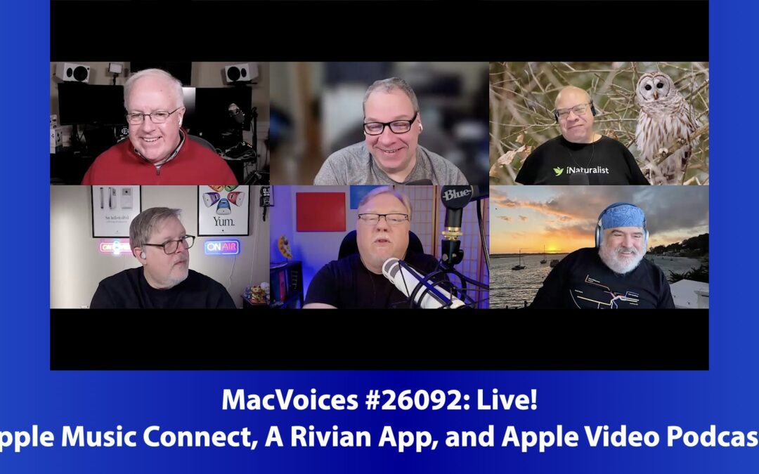 MacVoices #26092: Live! – Apple Music Connect, A Rivian App, and Apple Video Podcasts