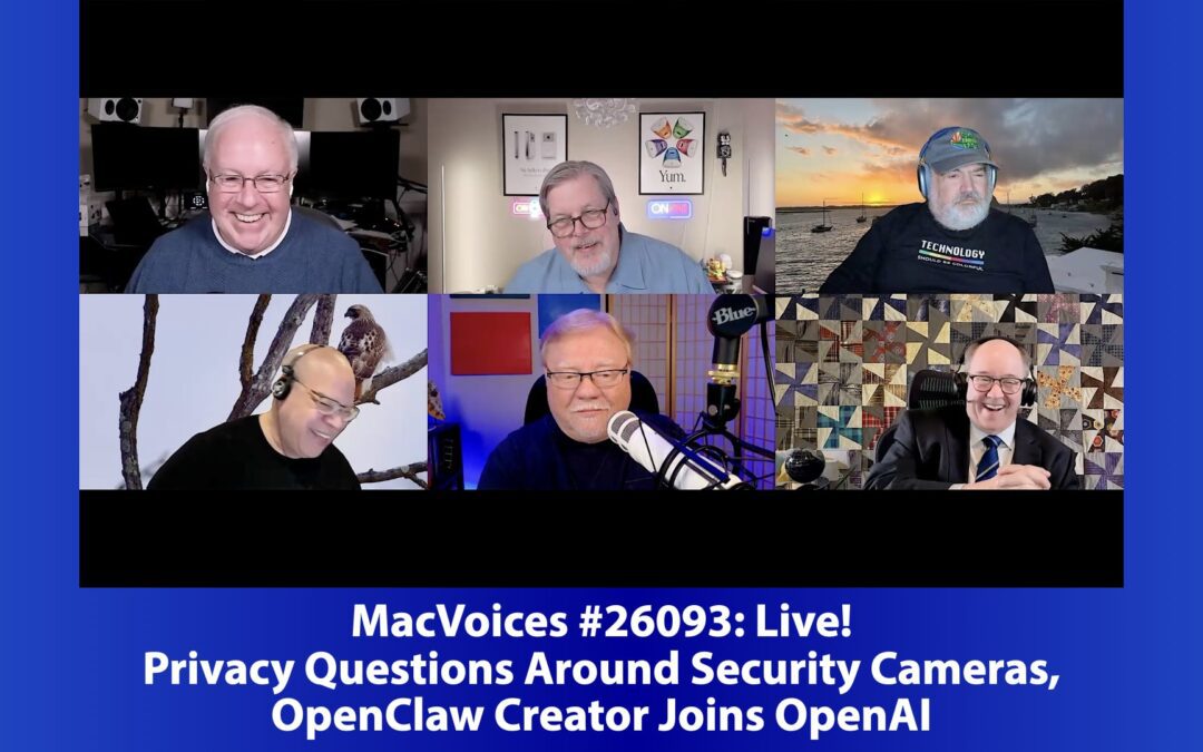 MacVoices #26093: Live! – Privacy Questions Around Security Cameras, OpenClaw Creator Joins OpenAI