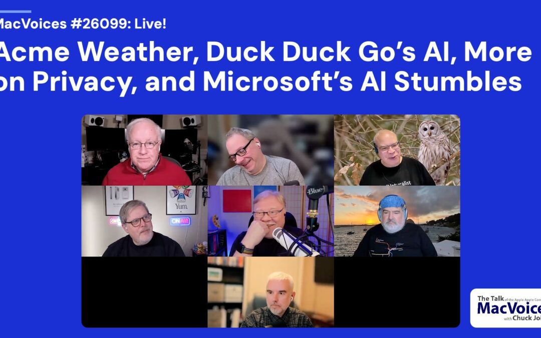 MacVoices #26099: Live! – Acme Weather, Duck Duck Go’s AI, More on Privacy, and Microsoft’s Stumbles