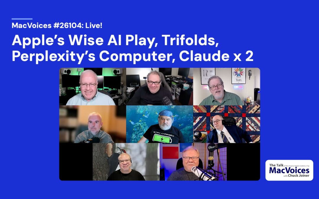 MacVoices #26104: Live! – Apple’s Wise AI Play, Trifolds, Perplexity’s Computer, Claude x 2
