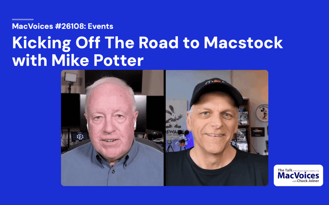 MacVoices #26108: Kicking off The Road to Macstock with Mike Potter