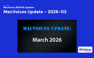 MacVoices #26109: MacVoices Update – 2026-03