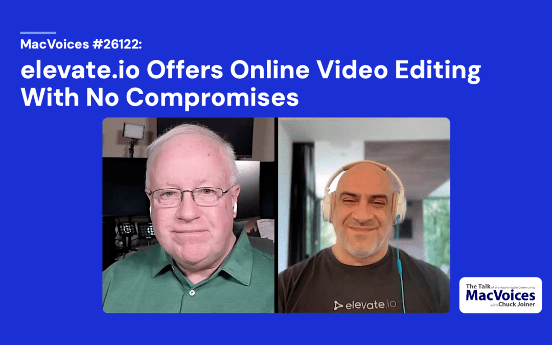 MacVoices #26122: elevate.io Offers Online Video Editing With No Compromises