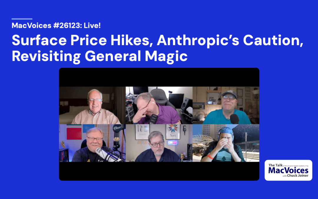MacVoices #26123: Live! – Surface Price Hikes, Anthropic’s Caution, Revisiting General Magic
