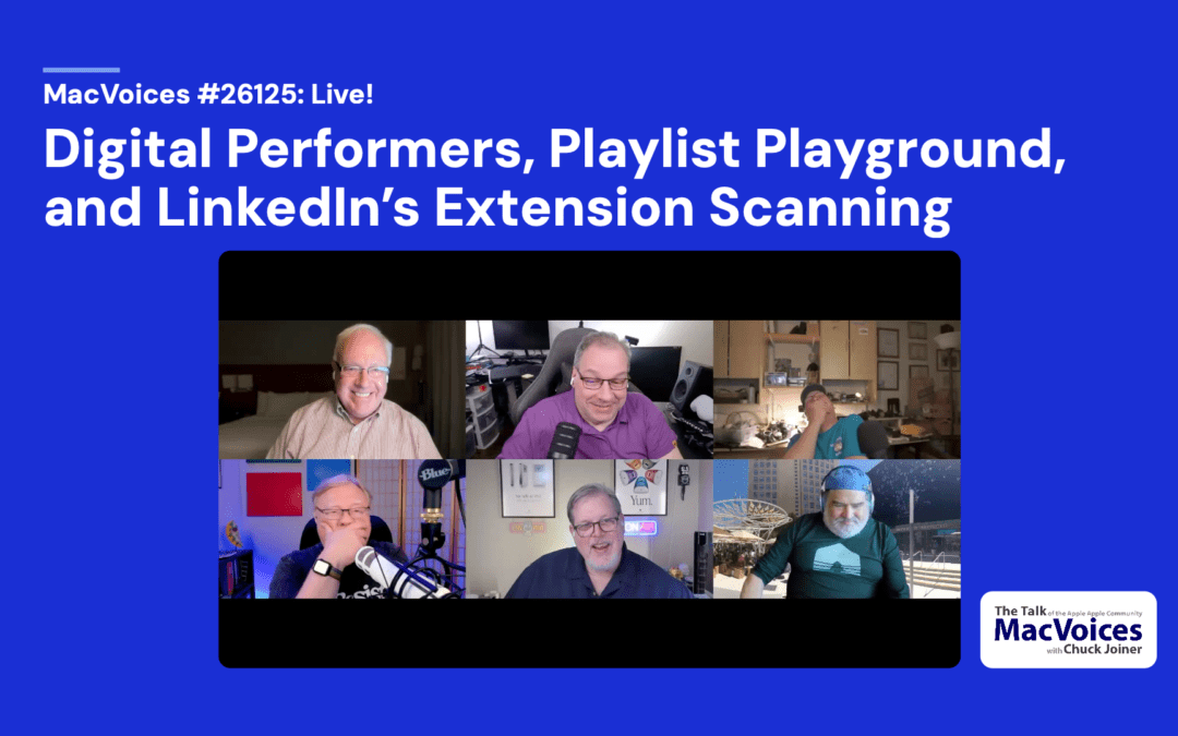 MacVoices #26125: Live! – Digital Performers, Playlist Playground, and LinkedIn’s Extension Scanning
